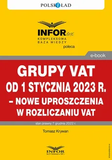 Grupy VAT od 1 stycznia 2023 r. – nowe uproszczenia w rozliczaniu VAT - Tomasz Krywan