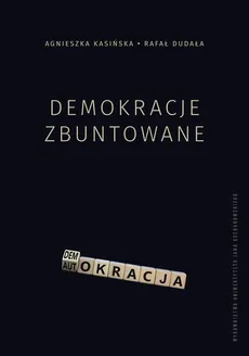 Demokracje zbuntowane - Agnieszka Kasińska, Rafał Dudała