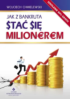 Jak z bankruta stać się milionerem - Wojciech Chmielewski