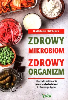 Zdrowy mikrobiom zdrowy organizm - Kathleen DiChiara
