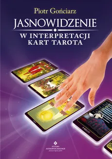 Jasnowidzenie w interpretacji kart Tarota - Piotr Gońciarz
