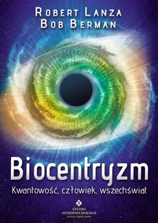 Biocentryzm - Bob Berman, Robert Lanza