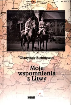 Moje wspomnienia z Litwy - Outlet - Władysław Bichniewicz
