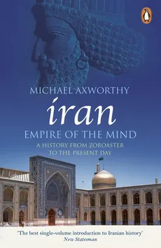 Iran: Empire of the Mind - Michael Axworthy