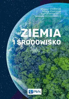 Ziemia i środowisko - Władimir Starodub, Tetiana Starodub, Zygfryd Witkiewicz, Sławomir Michałkiewicz