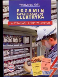 Egzamin kwalifikacyjny elektryka w pytaniach i odpowiedziach - Outlet - Władysław Orlik