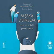 Męska depresja Jak rozbić pancerz - Krzysztof Krajewski-Siuda, Szymon Żyśko