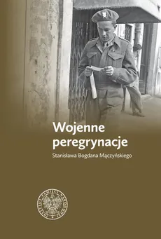 Wojenne peregrynacje Stanisława Bogdana Mączyńskiego - Zbigniew Gołasz