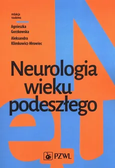 Neurologia wieku podeszłego - Agnieszka Gorzkowska, Aleksandra Klimkowicz-Mrowiec