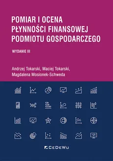 Pomiar i ocena płynności finansowej podmiotu gospodarczego - Magdalena Mosionek-Schweda, Andrzej Tokarski, Maciej Tokarski