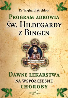 Program zdrowia św. Hildegardy z Bingen - Wighard Strehlow Dr.