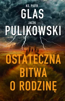 Ostateczna bitwa o rodzinę - Jacek Pulikowski, Piotr Glas ks.