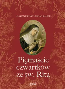 Piętnaście czwartków ze św. Ritą - Gianfranco Casagrande o.