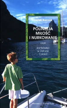 Polinezja miłość i nurkowanie czyli kartkówka w Zatoce Cooka - Voytek Barczuk