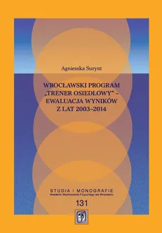 Wrocławski program „Trener Osiedlowy” – ewaluacja wyników z lat 2003–2014 - Agnieszka Surynt