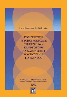Kompetencje psychospołeczne studentów – kandydatów na nauczycieli wychowania - Anna Romanowska-Tołłoczko