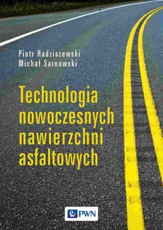 Technologia nowoczesnych nawierzchni asfaltowych - Michał Sarnowski, Piotr Radziszewski
