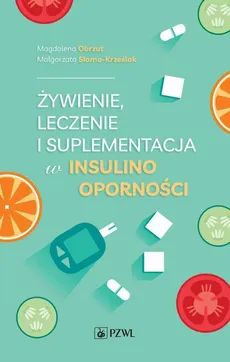 Żywienie, leczenie i suplementacja w insulinooporności - Magdalena Obrzut, Małgorzata Słoma-Krześlak