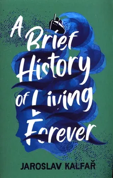A Brief History of Living Forever - Outlet - Jaroslav Kalfar