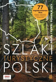 Szlaki turystyczne Polski. 77 najciekawszych tras pieszych, rowerowych, wodnych, kolejowych i tematycznych - Beata Pomykalska, Paweł Pomykalski