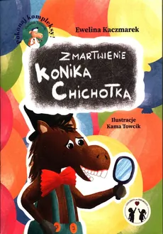 Zmartwienie Konika Chichotka - Ewelina Kaczmarek