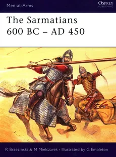 The Sarmatians 600 BC-AD 450 - Richard Brzezinski, Mariusz Mielczarek