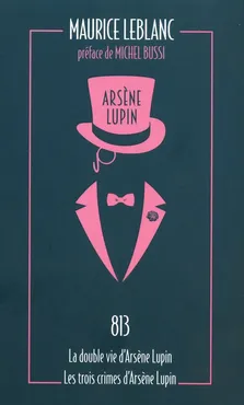 Arsene Lupin 813 Le double vie, dArsene Lupin Les trois crimes dArsene Lupin - Maurice Leblanc