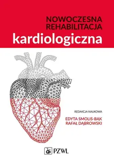 Nowoczesna rehabilitacja kardiologiczna - Edyta Smolis-Bąk, Rafał Dąbrowski