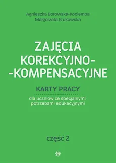 Zajęcia korekcyjno-kompensacyjne. Część 2 - Agnieszka Borowska-Kociemba, Małgorzata Krukowska