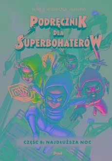 Podręcznik dla Superbohaterów Część 8: Najdłuższa noc - Elias Vahlund