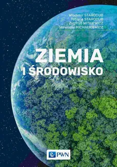 Ziemia i środowisko - Sławomir Michałkiewicz, Tetiana Starodub, Władimir Starodub, Zygfryd Witkiewicz