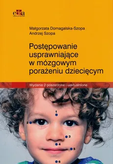 Postępowanie usprawniające w mózgowym porażeniu dziecięcym - Outlet - Małgorzata Domagalska-Szopa, Andrzej Szopa