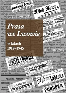 Prasa we Lwowie w latach 1918-1945 - Jerzy Jarowiecki