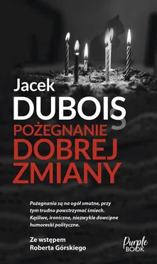 Pożegnanie dobrej zmiany - Outlet - Jacek Dubois