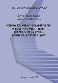 Metody kalkulacji składek netto w podstawowych typach ubezpieczeń na życie – model całkowicie ciągły - Edyta Pawlak-Kazior, Sylwia Lara-Dziembek