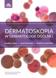 Dermatoskopia w dermatologii ogólnej - E. Errichetti, D. Ioannides, A. Lallas