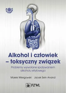 Alkohol i człowiek - toksyczny związek - Marek Wiergowski, Jacek Sein Anand