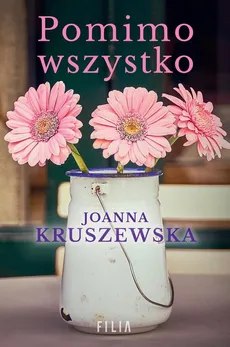Pomimo wszystko - Outlet - Joanna Kruszewska