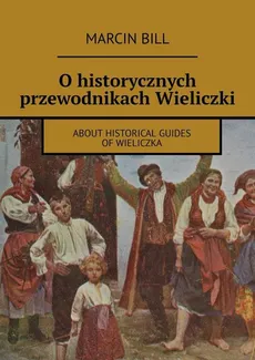 O historycznych przewodnikach Wieliczki - Marcin Bill