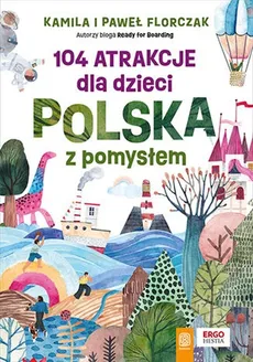 104 atrakcje dla dzieci. Polska z pomysłem - Outlet - Kamila Florczak, Paweł Florczak
