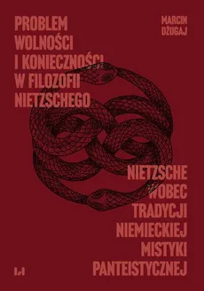 Problem wolności i konieczności w filozofii Nietzschego - Marcin Dżugaj, Marcin Dżugaj
