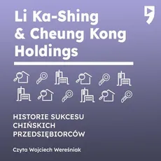 Li Ka-Shing &amp; Cheung Kong Holdings. Biznesowa i życiowa biografia - Yan Qicheng