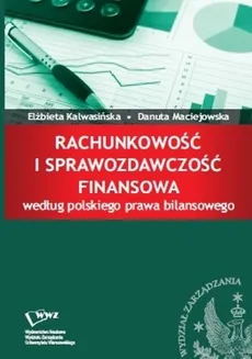 Rachunkowość i sprawozdawczość finansowa według polskiego prawa bilansowego - Elżbieta Kalwasińska, Danuta Maciejowska
