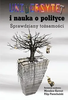 Uniwersytet i nauka o polityce. Sprawdziany tożsamości - Filip Pierzchalski, Mirosław Karwat