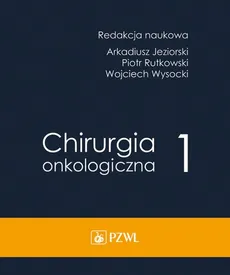 Chirurgia onkologiczna Tom 1 - Outlet - Arkadiusz Jeziorski, Piotr Rutkowski, Wojciech Wysocki