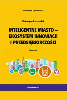 Inteligentne miasto - ekosystem innowacji i przedsiębiorczości - Katarzyna Ropondek