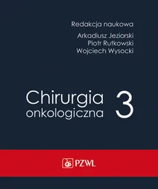 Chirurgia onkologiczna Tom 3 - Arkadiusz Jeziorski, Piotr Rutkowski, Wojciech Wysocki