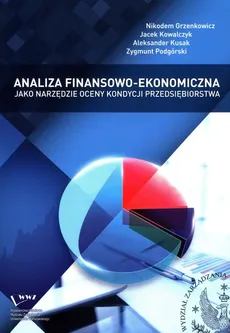 Analiza finansowo-ekonomiczna jako narzędzie oceny kondycji przedsiębiorstwa - Nikodem Grzenkowicz, Jacek Kowalczyk, Aleksander Kusak