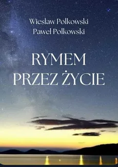 Rymem przez życie - Paweł Polkowski, Wiesław Polkowski