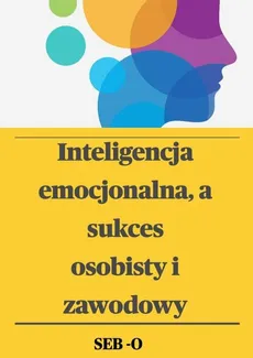 Inteligencja emocjonalna a sukces osobisty i zawodowy - SEB O